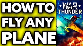 How To Fly Any Plane in War Thunder ??