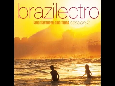 Brazilectro: Latin Flavoured Club Tunes Session 2