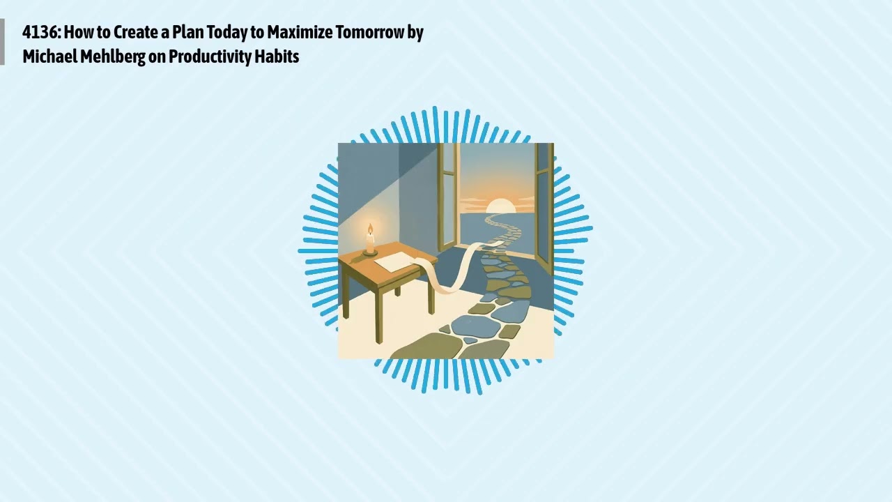 4136: How to Create a Plan Today to Maximize Tomorrow by Michael Mehlberg on Productivity Habits...