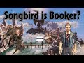 Bioshock Infinite Is Songbird an Alternate Version of Booker Dewitt? | Bioshock Crazy Fan Theories!