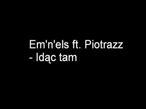 em'n'els ft. piotrazz - Idąc tam
