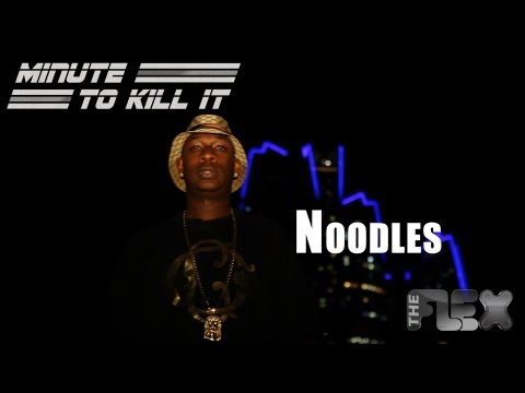 MINUTE TO KILL IT - Noodles - The FLEX 2.0