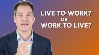Live to Work or Work to Live???