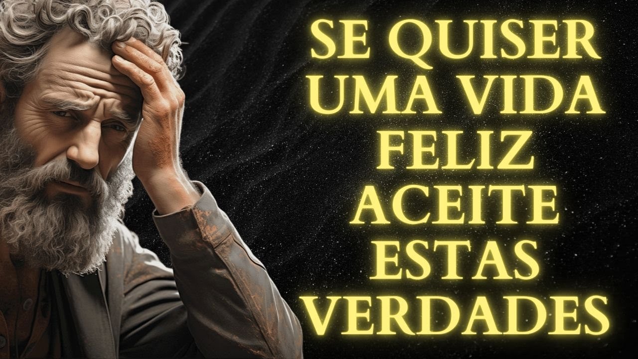 13 DURAS VERDADES QUE VOCÊ DEVE ACEITAR PARA VIVER UMA VIDA FELIZ | ESTOICISMO