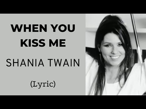 When You Kiss Me - Shania Twain