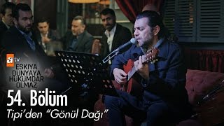 Tipi&#39;den (Savaş Özdemir) &quot;Gönül Dağı&quot; - Eşkıya Dünyaya Hükümdar Olmaz 54. Bölüm - atv