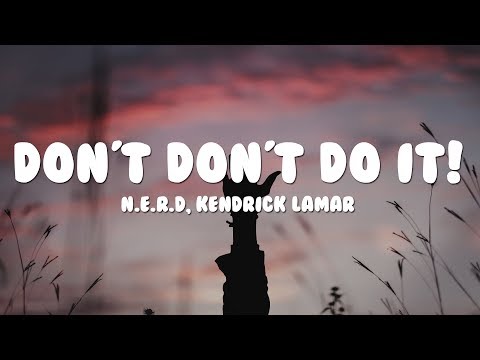 N.E.R.D & Kendrick Lamar - Don't Don't Do It! (Lyrics)