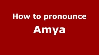 How to pronounce Amya