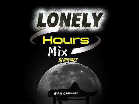 LONELY HOURS MIX -  DJ RHYMEZ DA-MIXLORD 