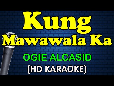 KUNG MAWAWALA KA - Ogie Alcasid (HD Karaoke)