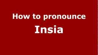How to pronounce Insia