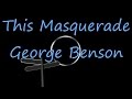 This Masquerade - George Benson  ( lyrics )