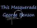 This Masquerade - George Benson ( lyrics ) 