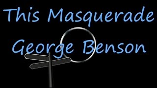 This Masquerade - George Benson  ( lyrics )