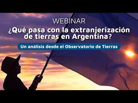 ¿Qué pasa con la extranjerización de Tierras en Argentina?