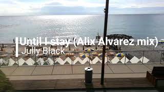 Jully Black - Until I stay (Alix Alvarez mix)