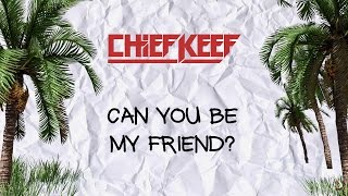 Chief Keef - Can You Be My Friend? (Official Lyric Video x Prod. Young Chop)