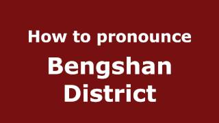 How to pronounce Bengshan District