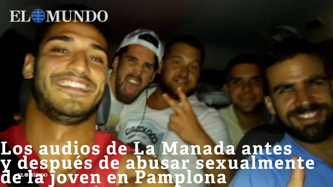 Los audios de La Manada antes y después de abusar sexualmente de la joven en Pamplona