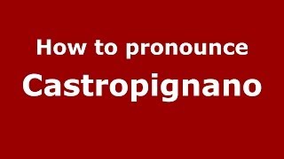 How to pronounce Castropignano