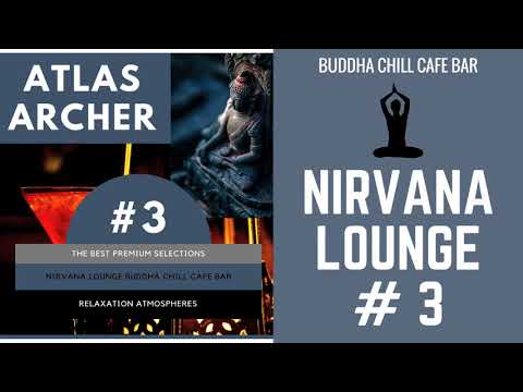 Atlas Archer - Nirvana Lounge #3: Buddha Chill Cafe Bar (FULL ALBUM Continuous Mix)
