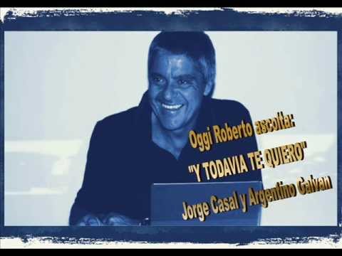 Roberto Ascolta Y TODAVIA TE QUIERO JORGE CASAL y ARGENTINO GALVAN