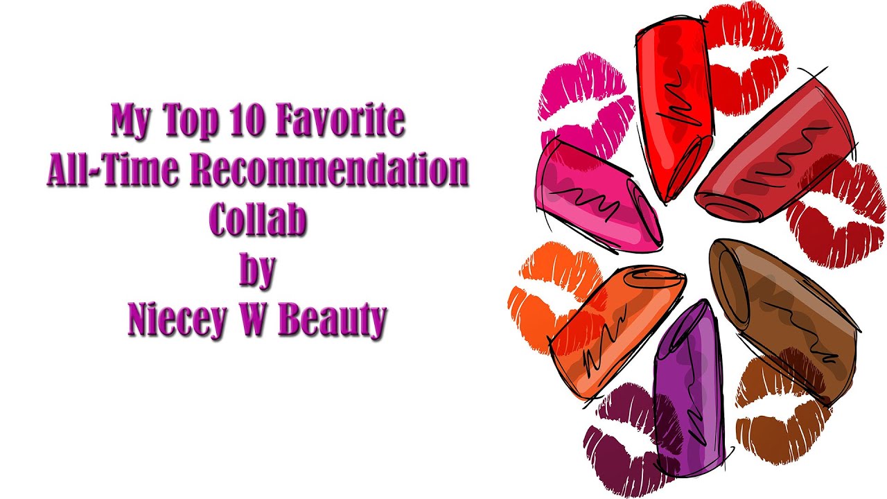 Top 10 Favorites and All Time Recommendations Collab by Niecey W Beauty