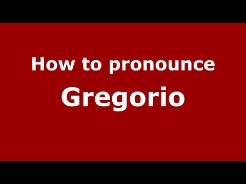 How to pronounce Gregorio (Italian/Italy) - PronounceNames.com