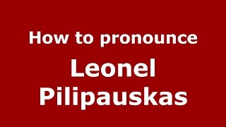 How to pronounce Leonel Pilipauskas