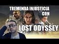Tremenda Injusticia Con Lost Odyssey