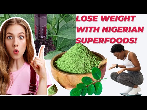 Lose Weight Fast: Nigerian Superfoods Top Secrets