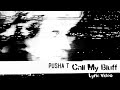 Pusha T - Call My Bluff (Lyric Video)