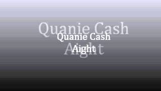 Quanie Cash - Aight