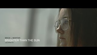 Brick & Mortar - Brighter Than The Sun video
