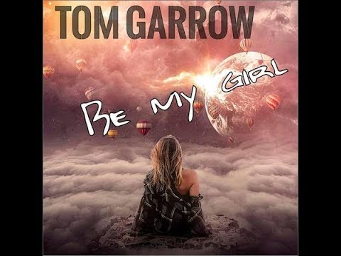 Tom Garrow - Be My Girl