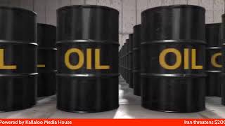 Iran threatens $200 per Barrel Global Price Tag