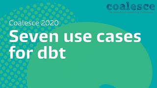 Seven use cases for dbt