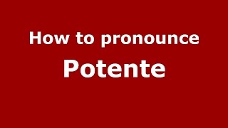 How to pronounce Potente