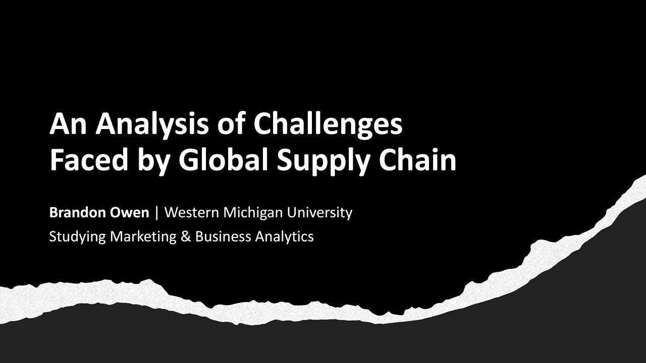 Brandon Owen: An Analysis of Challenges Faced by Global Supply Chain | Western Michigan University