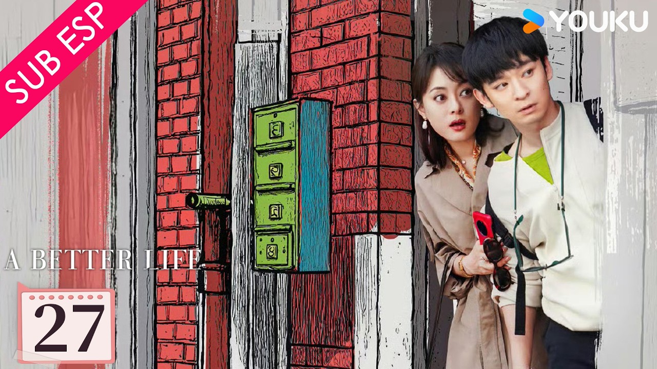 【SUB ESP】Una Vida Mejor EP27 | Sun Li / Dong Zijian / Myolie Wu | YOUKU | Gratis por Tiempo Limitado