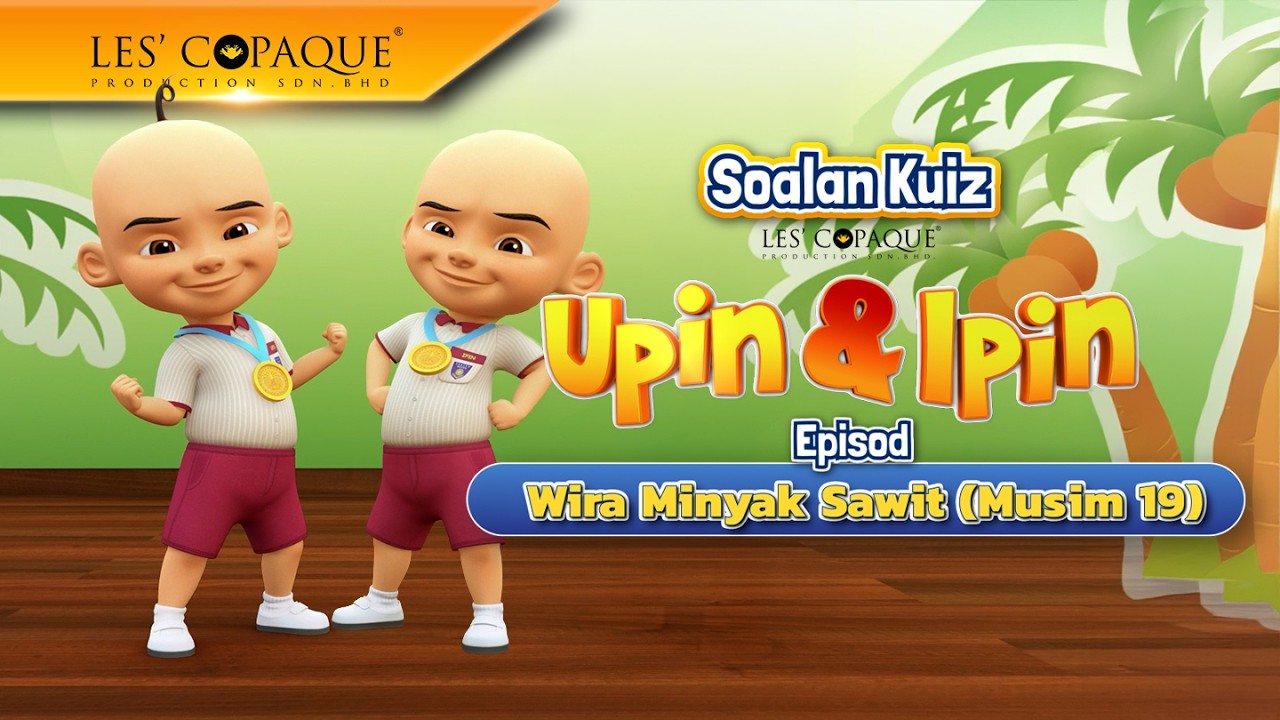 Soalan Kuiz Upin & Ipin - Wira Minyak Sawit (Musim 19)