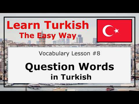 Learn Question Words in Turkish Language with Pronunciation and Examples (Vocabulary Lesson #8)