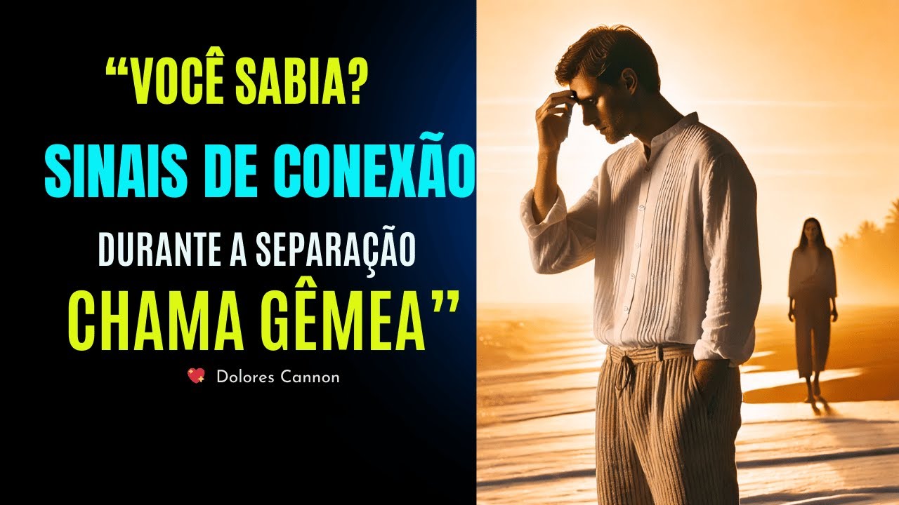 Você Sabia? Sinais de Conexão de Chama Gêmea Durante a Separação ✨ Dolores Cannon