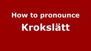 How to pronounce Krokslätt