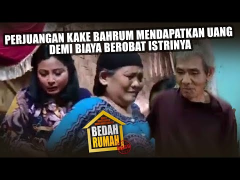 BEDAH RUMAH EPISODE 149 - Perjuangan Kake Bahrum Mendapatkan Uang Demi Biaya Berobat Istrinya