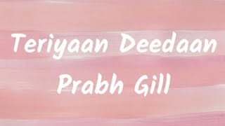 Teriyaan Deedaan prabh Gill lyrics video PB punjab lyrics video