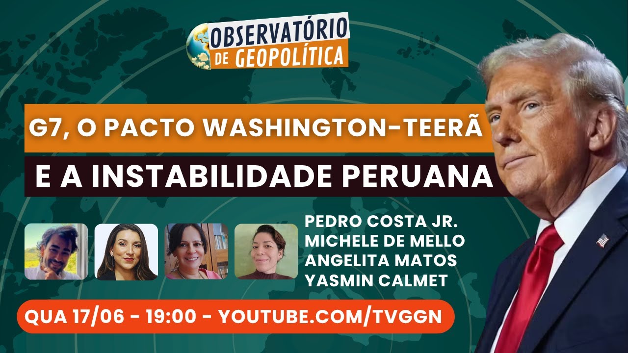 G7, o Pacto Washington-Teerã e a Instabilidade Peruana | Observatório de Geopolítica - 17/06/26