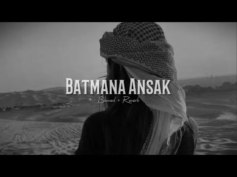 Batmana Ansak (slowed + reverb)