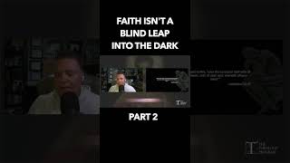 Faith isn&#39;t a blind leap into the dark (Part 2) #theology #faith #doubt