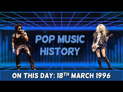 Pop Music History: On This Day 18th March 1996